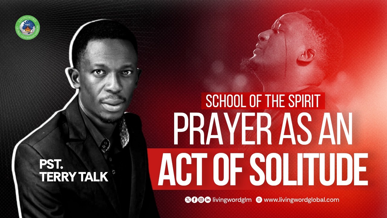 PRAYER AS AN ACT OF SOLITUDE VIDEO || SCHOOL OF THE SPIRIT || PST TERRY TALK