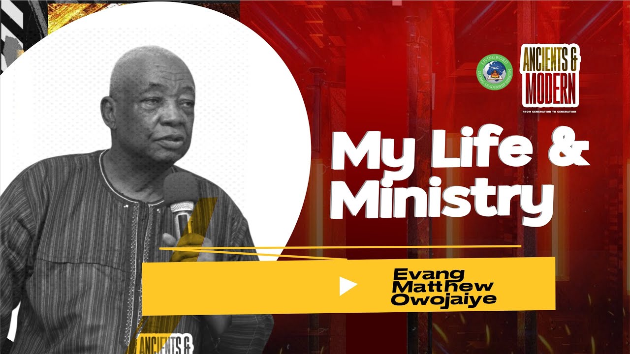 MY LIFE & MINISTRY   EVANG  MATTHEW OWOJAYIE FINAL